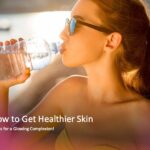 How to Get Healthier Skin