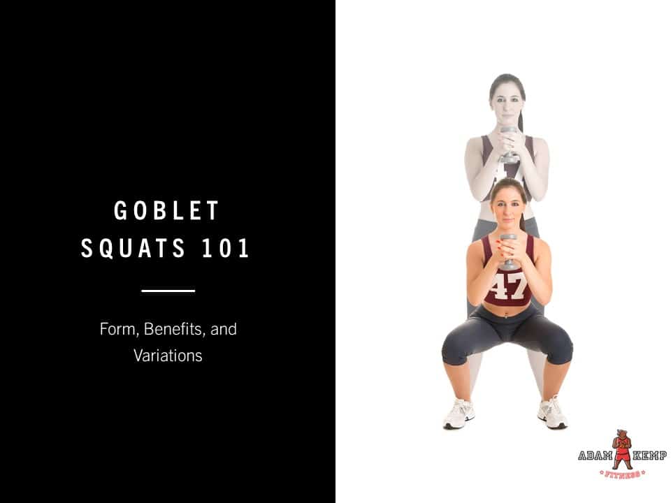 Goblet Squats 101: Form, Benefits, And Variations