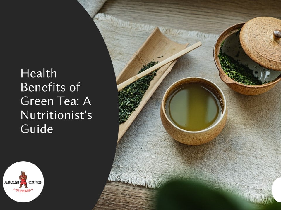 Top 5 Health Benefits of Green Tea – A Nutritionist’s Guide