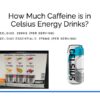 caffeine content of celsius and celsius essentials drinks