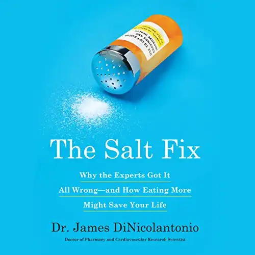 The Salt Fix: Why Experts Got It All Wrong and How Eating More Might Save Your Life