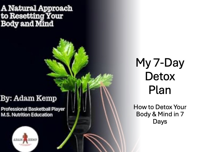 My 7-Day Detox Plan: How to Detox Your Body & Mind in 7 Days