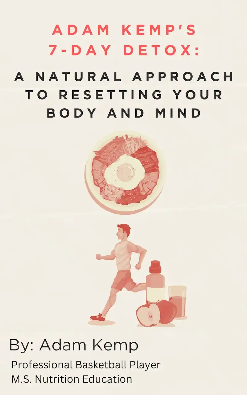 Adam Kemp's 7-Day Detox: A Natural Approach to Resetting Your Body and Mind