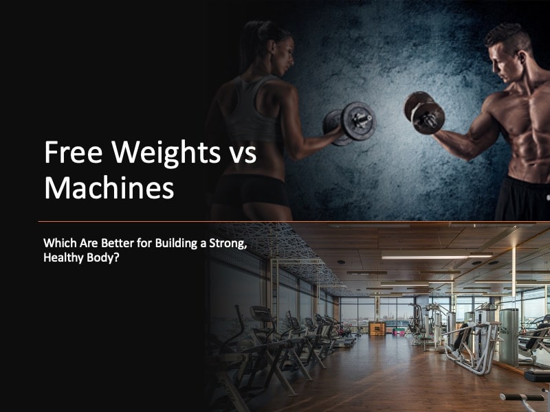 Free Weights vs Machines: Which is Better for Building a Strong, Healthy Body?