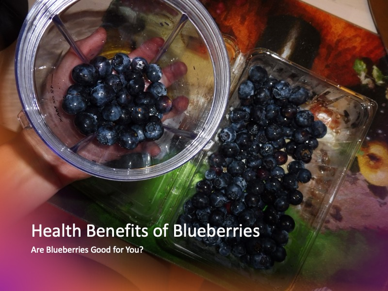 Health Benefits of Blueberries: Are Blueberries Good for You?