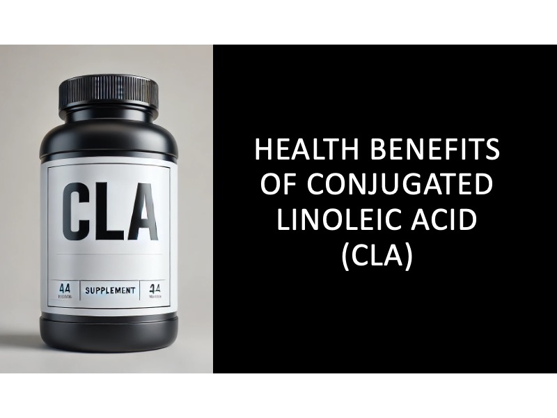 Health Benefits of Conjugated Linoleic Acid (CLA)