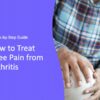 How to Treat Knee Pain from Arthritis