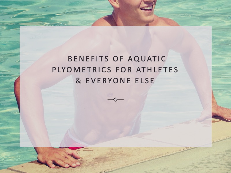 Benefits of Aquatic Plyometrics for Athletes & Everyone Else