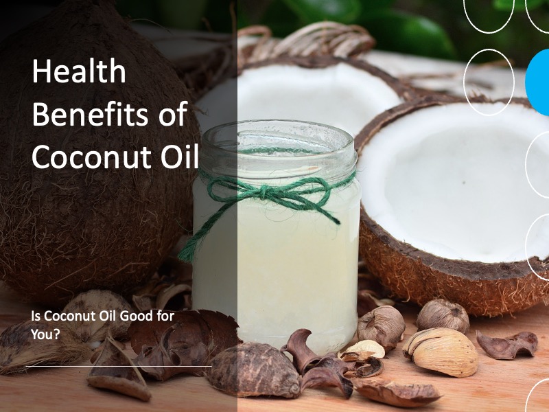 Health Benefits of Coconut Oil: Is Coconut Oil Good for You?