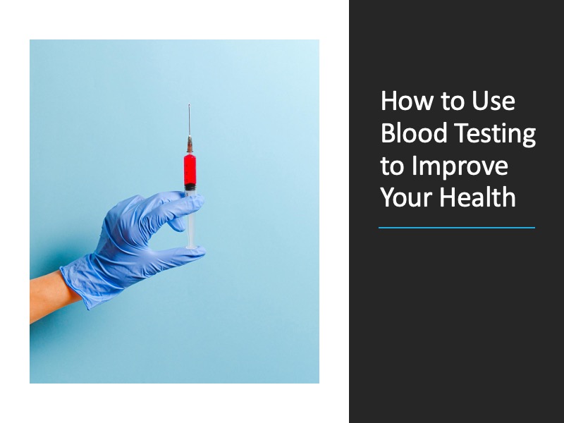 How to Use Blood Testing to Improve Your Overall Health