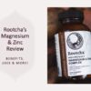 Rootchas Magnesium and Zinc Review